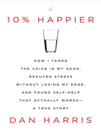 Image of 10% HAPPIER HOW I TAMED THE VOICE IN MY HEAD, RECUDEC STRESS WITHOUT LOSING MY EDGE, AND FOUND SELF-HELP THAT ACTUALLY WORKS