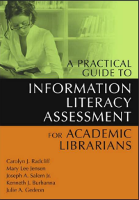 Image of A PRACITCAL GUIDE TO INFORMATION LITERACY ASSESSMENT FOR ACADEMIC LIBRARIANS