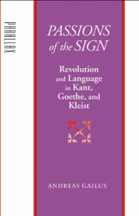 Image of PASSIONS OF THE SIGN REVOLUTION AND LANGUAGE IN KANT, GEOTHE, AND KLEIST